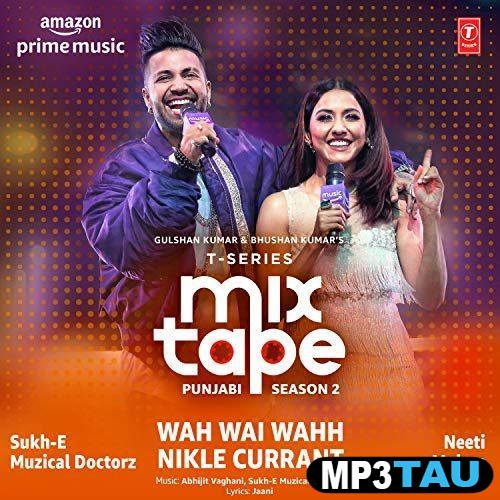 Wah-Wai-Wahh-Nikle-Currant Neeti Mohan, Sukh-E Muzical Doctorz mp3 song lyrics